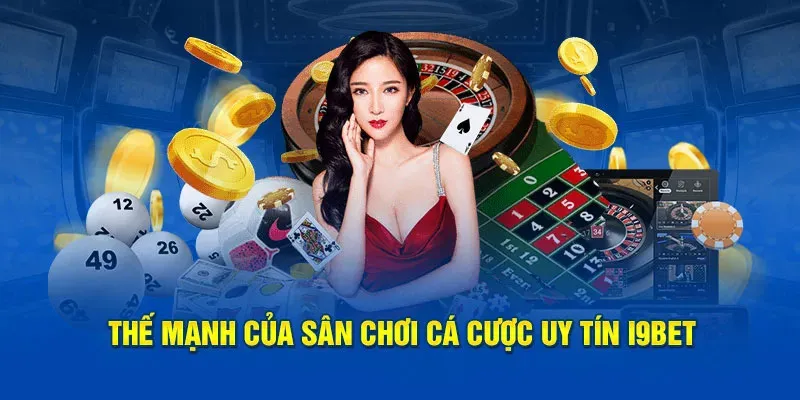 Thế mạnh của nhà cái uy tín I9bet